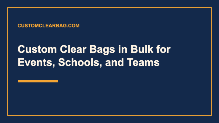 Custom Clear Bags in Bulk for Events, Schools, and Teams