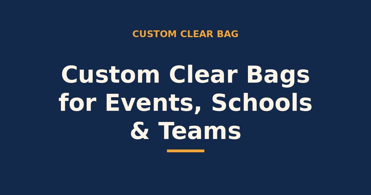 Custom clear bags for events, schools and teams