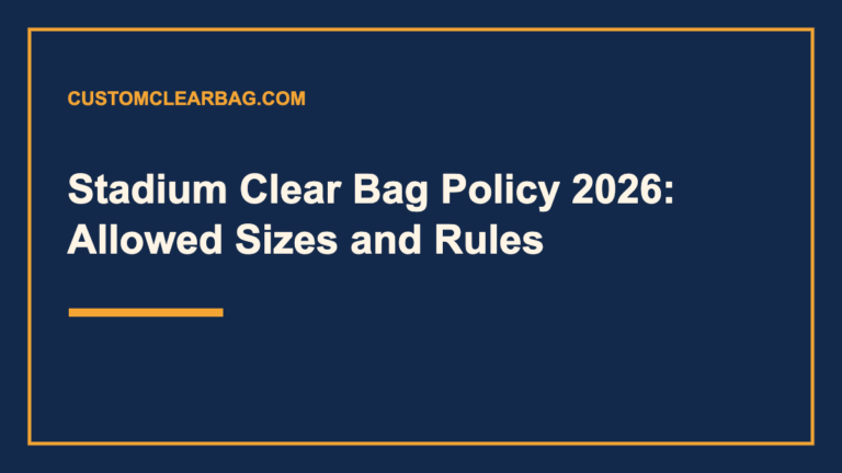 Stadium Clear Bag Policy 2026: Allowed Sizes and Rules